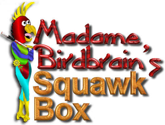 Madame Birdbrain's Squawk Box
