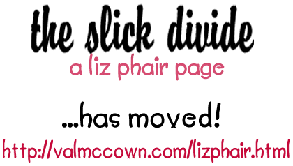 The Slick Divide has moved! Click here and bookmark the new address!
