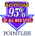 This site has been rated among the bottom 95% of all Web Sites by Pointless Communications
