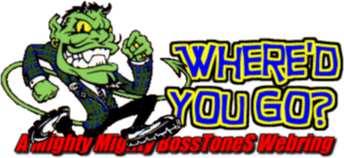Where'd You Go? A Mighty Mighty BossToneS Webring