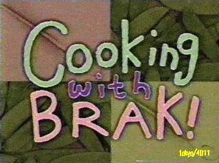 Cooking with Brak!!!!