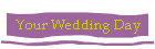 Your Wedding Day