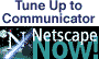 Tune Up to Communicator - GET NETSCAPE!