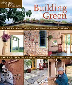 Building Green: A Complete How-To Guide to Alternative Building Methods