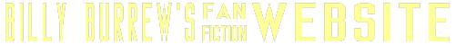 Welcome To Billy_Burrew's Fan Fiction Website!