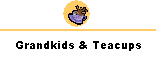 Grandkids & Teacups page