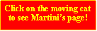 Text Box: Click on the moving cat to see Martinis page!