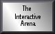 Go To: The Interactive Arena?