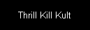 Thrill Kill Kult