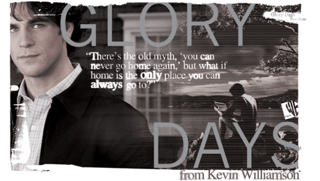 There's the old myth, 'you can never go home again,' but what if home is the only place you can always go to? - Glory Days