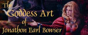 The Goddess 
Art of Jonathon Earl Bowser