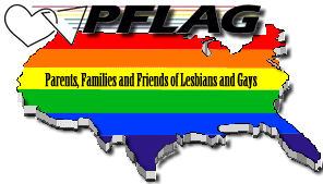 Visit PFLAG: Parents, Families and Friends of Lesbians and Gays