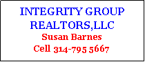 Text Box: INTEGRITY GROUP REALTORS,LLC                   Susan Barnes                                   Cell 314-795 5667
