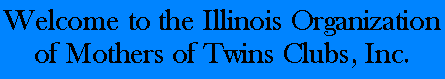 Welcome to the Illinois Organization of Mothers of Twins Clubs, Inc.