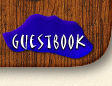 Let me know what you think! Sign my guestbook and make me happy!