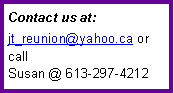 Text Box: Contact us at:jt_reunion@yahoo.ca or call Susan @ 613-297-4212 