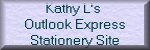 To my "Kathy L's Outlook Express Stationery & tips" Site