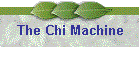 The Chi Machine