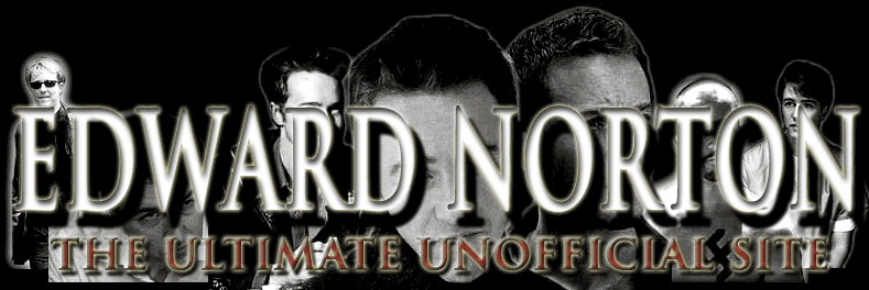 WELCOME TO ED NORTON's UNOFFICIAL WEB SITE!