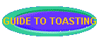 GUIDE TO TOASTING