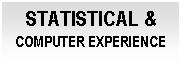 Cuadro de texto: STATISTICAL & COMPUTER EXPERIENCE