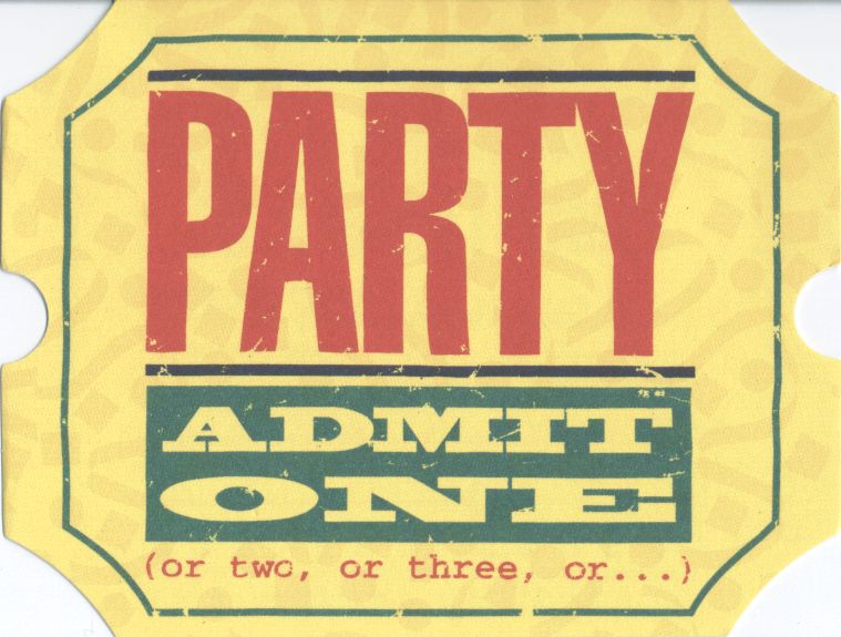 Party Ticket: Admit One or two or three...