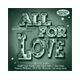 ALL FOR LOVE