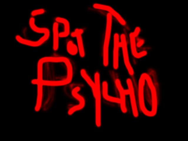 Spot The Psycho