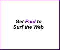 Want to get PAID to Surf the Web? Click Here Now!!!