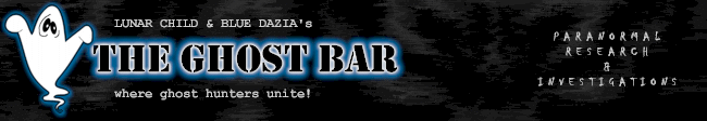 The Ghost Bar - Where Ghost Hunters Unite! Paranormal Research and Investigation.