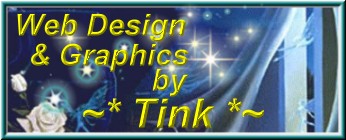  Copyright Sept. 2001 by ~Tink~...Tinkerbe11jb.  Commercial & Personal design & graphics for all of your internet needs.  Email for pricelist or quote.
