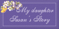 read my daughter Susan's story