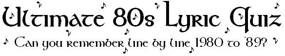Ultimate 80s Lyric Quiz - Can you remember line by line 1980 to '89?
