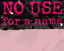No Use for a Name