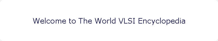 Welcome to The World VLSI Encyclopedia