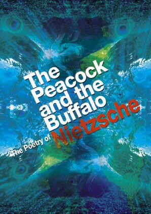 The Peacock and the Buffalo: The Poetry of Nietzsche, translated by James Luchte and Eva Leadon