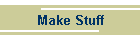 Make Stuff