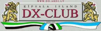  - Kipsala DX Club - - www.dx.ardi.lv - 